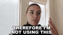 Therefore Im Not Using This Stella Rae GIF - Therefore Im Not Using This Stella Rae I Will Not Use This Anymore GIFs