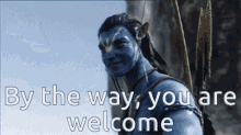 By The Way Youre Welcome GIF - By The Way Youre Welcome Avatar GIFs