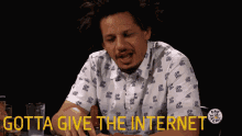 Give The Internet What It Wants GIF - Gotta Give The Internet What They Want Want Internet GIFs