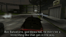 a screenshot of a video game with the words but salvatore god bless him he don 't let a little thing like that get in the way