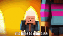 a cartoon character with the words it 's time to exercise