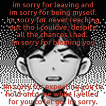 a black and white drawing of a boy with the words " im sorry for leaving and im sorry for being myself " at the top