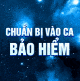 a blue background with the words " chuan bi vào ca bao hem "