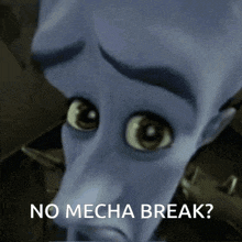 a cartoon character with a sad look on his face and the words no mecha break .