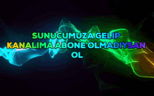 a colorful background with the words " sunucumuza gelip kanalima abone olmadaysan ol "