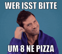 a man wearing a purple sweater has a funny face and says " wer isst bitte um 8 ne pizza "