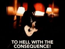 To Hell With The Consequence Consequence GIF - To Hell With The Consequence Consequence Effect GIFs