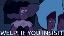 a purple cartoon character says welp if you insist !