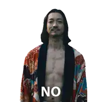 a shirtless man in a kimono says " no "