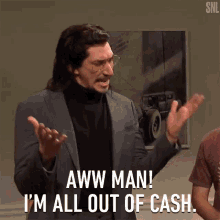 aww man im all out of cash adam driver saturday night live poor