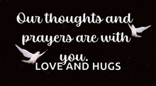 a black background with two doves and the words " our thoughts and prayers are with you "