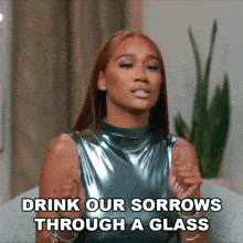 Drink Our Sorrows Through A Glass Basketball Wives Orlando GIF - Drink Our Sorrows Through A Glass Basketball Wives Orlando Drink The Pain Away GIFs