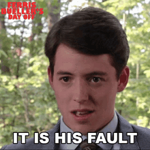 it is his fault ferris bueller ferris buellers day off hes the one to blame blame him