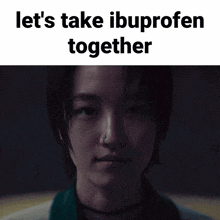 a picture of a woman with the words " let 's take ibuprofen together "