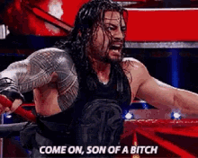 a man in a wrestling ring says come on son of a bitch .