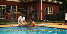 two men are sitting on the edge of a swimming pool with a caption that says lucky i have the most handsome husband