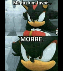a picture of shadow the hedgehog from sonic the hedgehog with the words `` me faz um favor ... morre ''