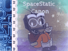 a cartoon character with a tv head and the words spacestatic canon