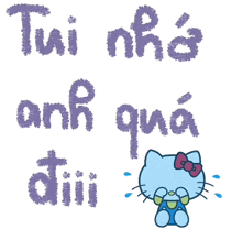 a picture of hello kitty crying with the words tui nhe anh qua diii
