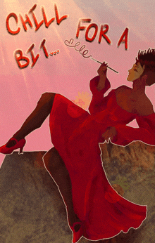 a woman in a red dress is holding a cigarette and says chill for a bit