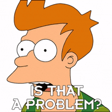 is that a problem philip j fry futurama is that an issue is that a concern