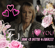 a picture of a woman surrounded by pink flowers and hearts that says i love you jane < 3 dettie 4 ever !!!