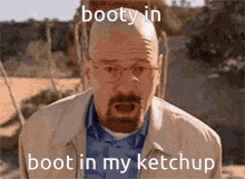 Booty Ketchup Walter White GIF - Booty Ketchup Walter White Booty GIFs