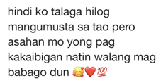 a text that says hindi ko talaga hilog mangumusta sa tao pero asahan mo yong pag kakaibang natin walang mag