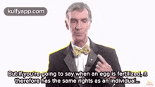 a man in a tuxedo and bow tie is talking about fertilized eggs .