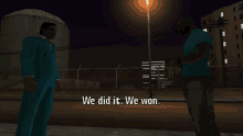 two men standing next to each other with the words " we did it we won " on the bottom