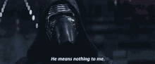Star Wars Kylo Ren GIF - Star Wars Kylo Ren He Means Nothing To Me GIFs