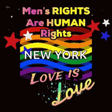 a rainbow flag with the words men 's rights are human rights new york love is love