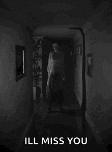 a black and white photo of a ghost in a hallway with the words ill miss you