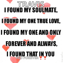 a poster that says travis i found my soulmate i found my one true love and i found that in you