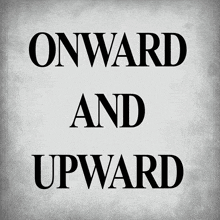 a sign that says onward and upward on a gray background