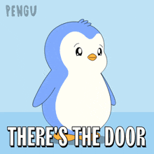 a cartoon of a penguin with the words there 's the door behind it
