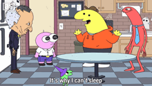 a cartoon character says it 's why i can 't sleep in a kitchen