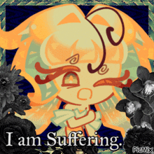 a picture of a girl with the words " i am suffering " on the bottom