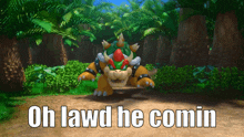 Oh Lawd He Comin Bowser GIF - Oh Lawd He Comin Bowser Koopa GIFs