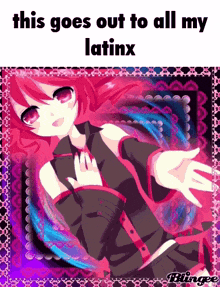 a picture of a girl with the words " this goes out to all my latinx " on it