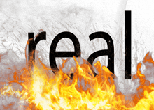 the word real that is on fire