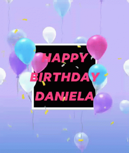 Happy Birthday Happy Birthday Daniela GIF - Happy Birthday Happy Birthday Daniela Daniela Name GIFs