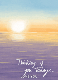 a sunset over the ocean with the words thinking of you today love you