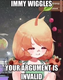 a picture of a girl with the words immy wiggles your argument is invalid
