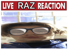 a picture of a person with glasses and the words live raz reaction