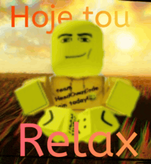 a picture of a yellow robot with the words " hoje tou relax " on the bottom