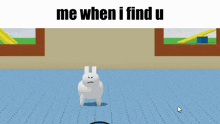 a white rabbit is standing on a blue floor with the words me when i find u on top