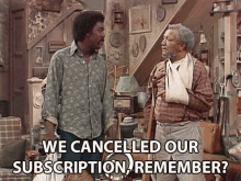 We Cancelled Our Subscription Remember Redd Foxx GIF - We Cancelled Our Subscription Remember Redd Foxx Fred Sanford GIFs