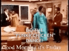 dancing good morning its friday funky chicken
