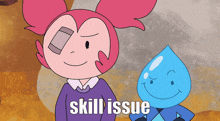 a pink cartoon character with a bandage on her eye stands next to a blue cartoon character with the words skill issue written below them